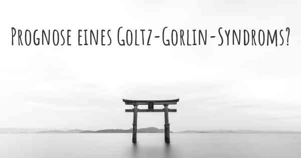Prognose eines Goltz-Gorlin-Syndroms?