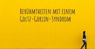 Berühmtheiten mit einem Goltz-Gorlin-Syndrom