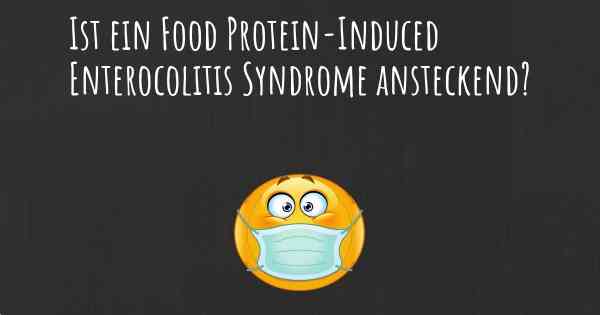 Ist ein Food Protein-Induced Enterocolitis Syndrome ansteckend?