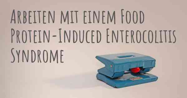 Arbeiten mit einem Food Protein-Induced Enterocolitis Syndrome