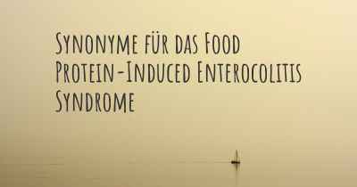 Synonyme für das Food Protein-Induced Enterocolitis Syndrome