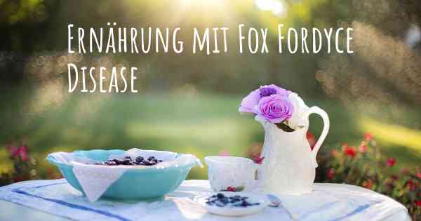Ernährung mit Fox Fordyce Disease