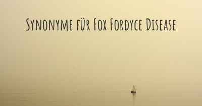 Synonyme für Fox Fordyce Disease