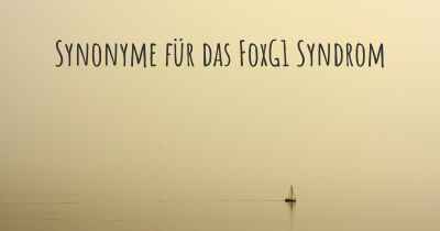 Synonyme für das FoxG1 Syndrom