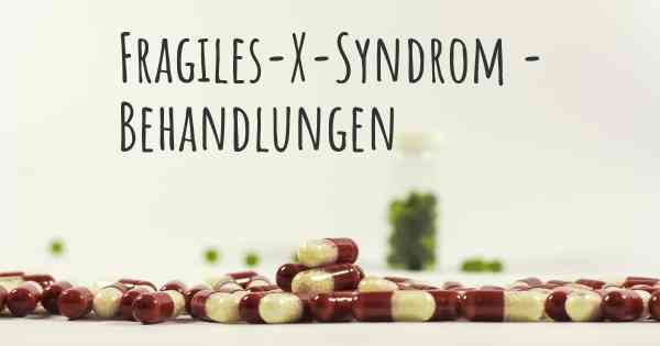 Fragiles-X-Syndrom - Behandlungen