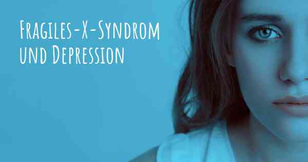 Fragiles-X-Syndrom und Depression