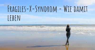 Fragiles-X-Syndrom - Wie damit leben