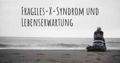 Fragiles-X-Syndrom und Lebenserwartung