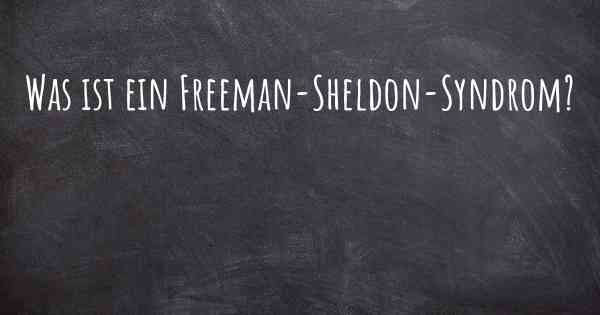 Was ist ein Freeman-Sheldon-Syndrom?