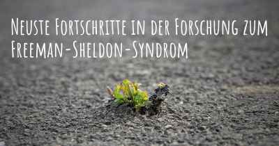 Neuste Fortschritte in der Forschung zum Freeman-Sheldon-Syndrom