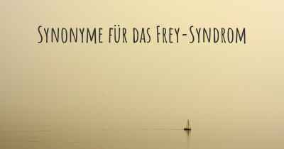 Synonyme für das Frey-Syndrom
