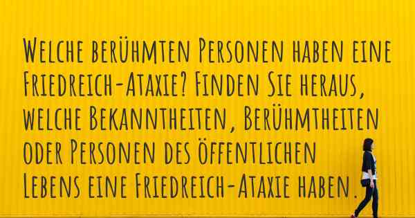 Welche berühmten Personen haben eine Friedreich-Ataxie? Finden Sie heraus, welche Bekanntheiten, Berühmtheiten oder Personen des öffentlichen Lebens eine Friedreich-Ataxie haben.