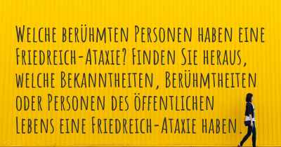 Welche berühmten Personen haben eine Friedreich-Ataxie? Finden Sie heraus, welche Bekanntheiten, Berühmtheiten oder Personen des öffentlichen Lebens eine Friedreich-Ataxie haben.