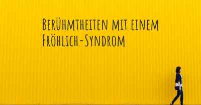 Berühmtheiten mit einem Fröhlich-Syndrom