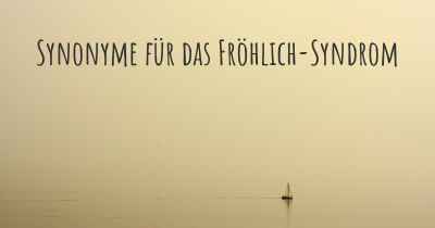 Synonyme für das Fröhlich-Syndrom