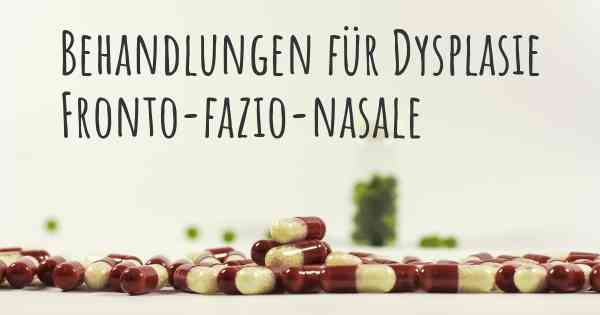 Behandlungen für Dysplasie Fronto-fazio-nasale