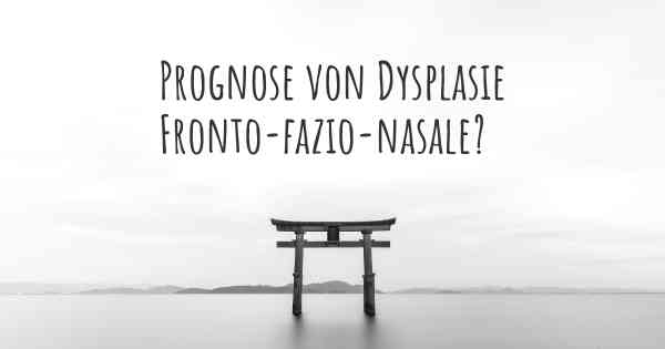 Prognose von Dysplasie Fronto-fazio-nasale?