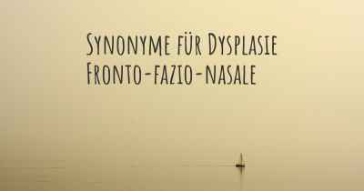 Synonyme für Dysplasie Fronto-fazio-nasale