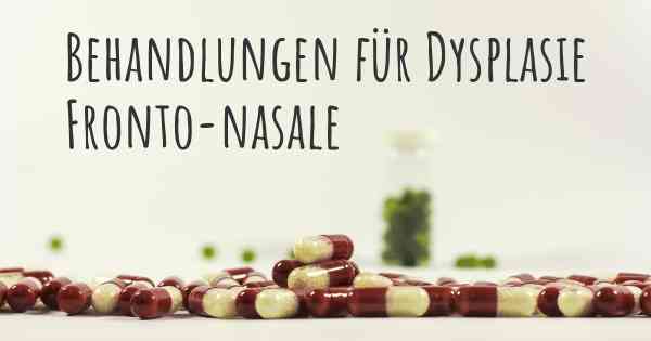 Behandlungen für Dysplasie Fronto-nasale