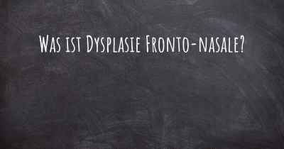 Was ist Dysplasie Fronto-nasale?