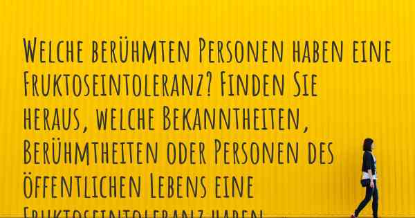 Welche berühmten Personen haben eine Fruktoseintoleranz? Finden Sie heraus, welche Bekanntheiten, Berühmtheiten oder Personen des öffentlichen Lebens eine Fruktoseintoleranz haben.