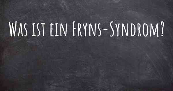 Was ist ein Fryns-Syndrom?