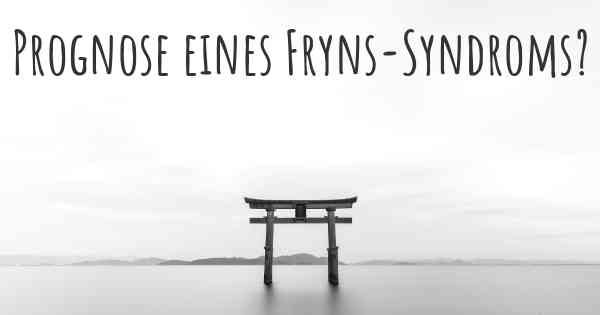 Prognose eines Fryns-Syndroms?