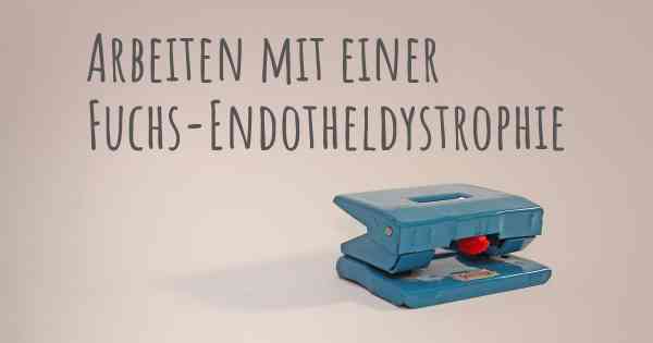 Arbeiten mit einer Fuchs-Endotheldystrophie