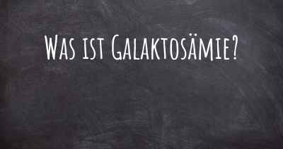 Was ist Galaktosämie?