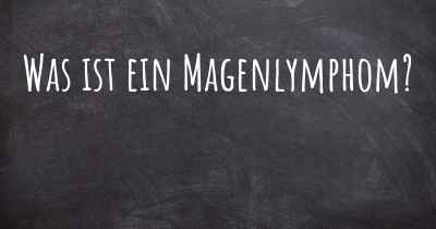 Was ist ein Magenlymphom?