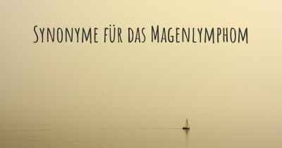 Synonyme für das Magenlymphom