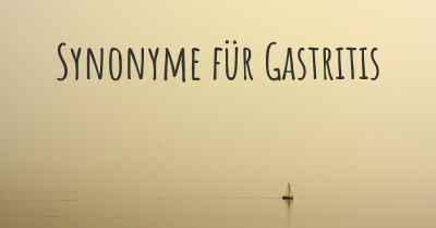 Synonyme für Gastritis