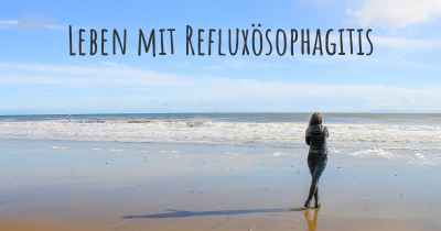 Leben mit Refluxösophagitis