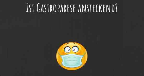 Ist Gastroparese ansteckend?