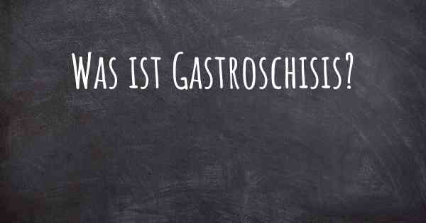 Was ist Gastroschisis?