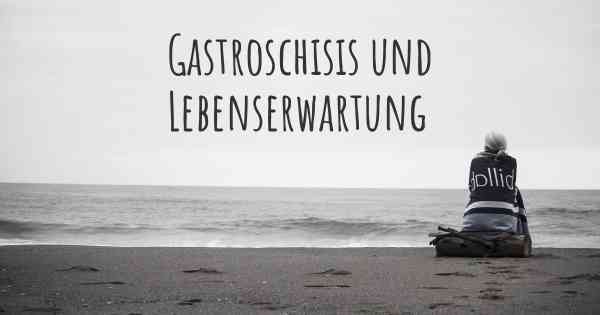 Gastroschisis und Lebenserwartung