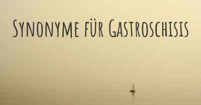 Synonyme für Gastroschisis