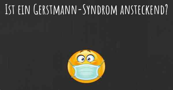 Ist ein Gerstmann-Syndrom ansteckend?