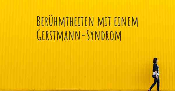 Berühmtheiten mit einem Gerstmann-Syndrom