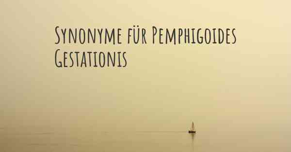 Synonyme für Pemphigoides Gestationis