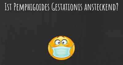Ist Pemphigoides Gestationis ansteckend?