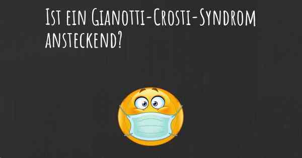 Ist ein Gianotti-Crosti-Syndrom ansteckend?