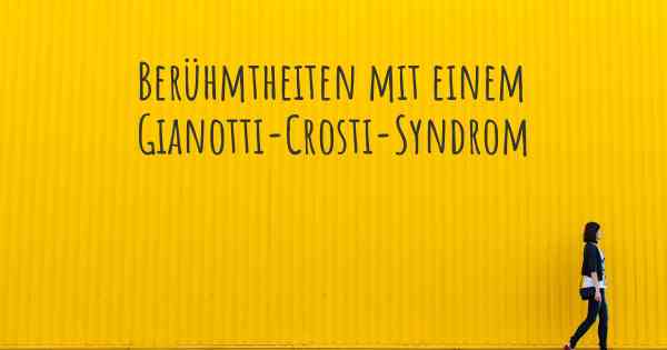 Berühmtheiten mit einem Gianotti-Crosti-Syndrom