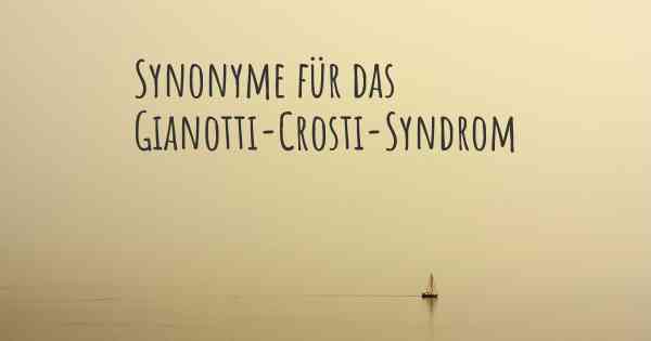 Synonyme für das Gianotti-Crosti-Syndrom