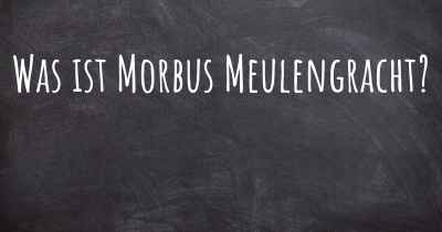 Was ist Morbus Meulengracht?