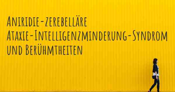 Aniridie-zerebelläre Ataxie-Intelligenzminderung-Syndrom und Berühmtheiten