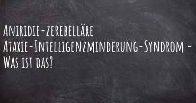 Aniridie-zerebelläre Ataxie-Intelligenzminderung-Syndrom - Was ist das?