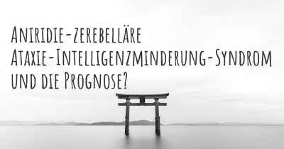 Aniridie-zerebelläre Ataxie-Intelligenzminderung-Syndrom und die Prognose?