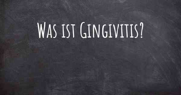 Was ist Gingivitis?