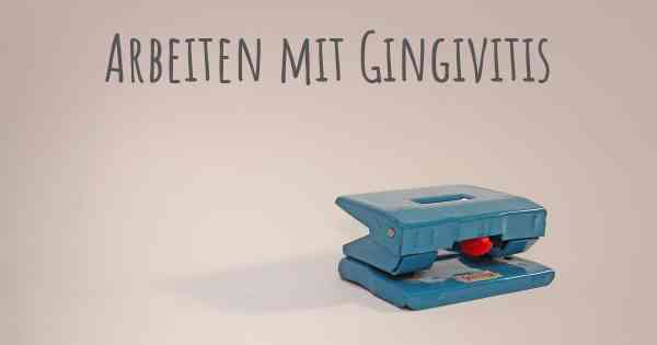 Arbeiten mit Gingivitis